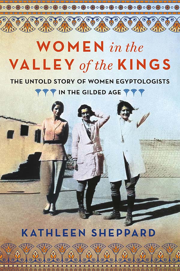 Cover of Women in the Valley of the Kings: The Untold Story of Women Egyptologists in the Gilded Age