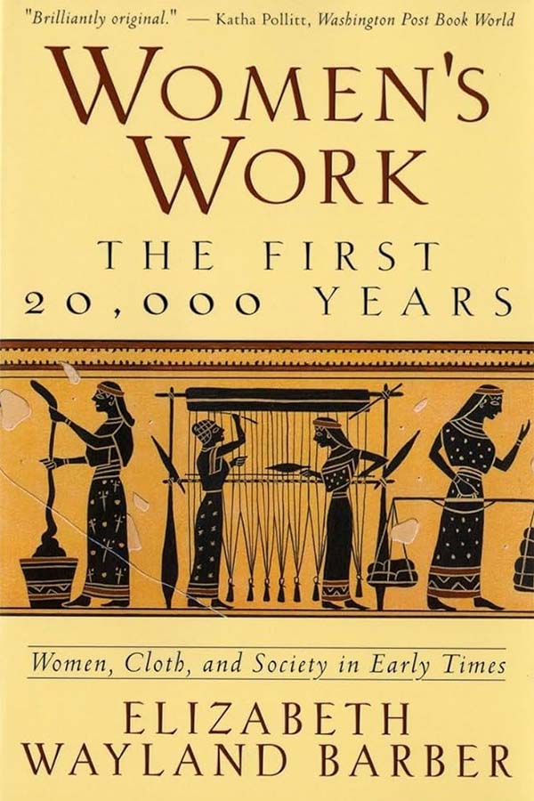 Cover of Women's Work: The First 20,000 Years: Women, Cloth, and Society in Early Times