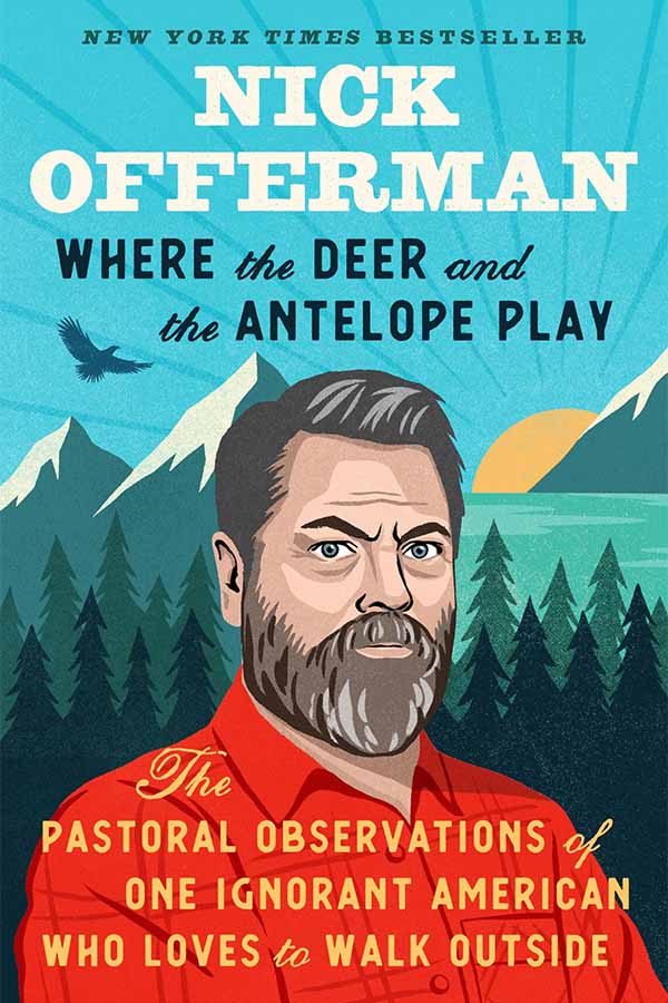 Cover of Where the Deer and the Antelope Play: The Pastoral Observations of One Ignorant American Who Loves to Walk Outside