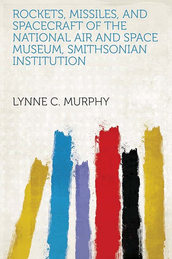 Cover of Rockets, missiles, and spacecraft of the National Air and Space Museum, Smithsonian Institution