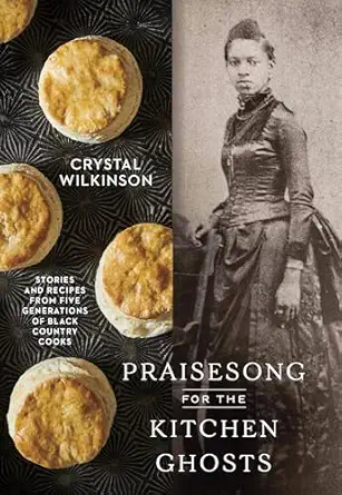 Cover of Praisesong for the Kitchen Ghosts: Stories and Recipes from Five Generations of Black Country Cooks.