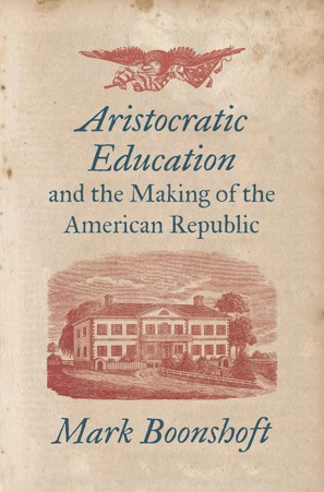 Cover of Aristocratic education and the making of the American republic.