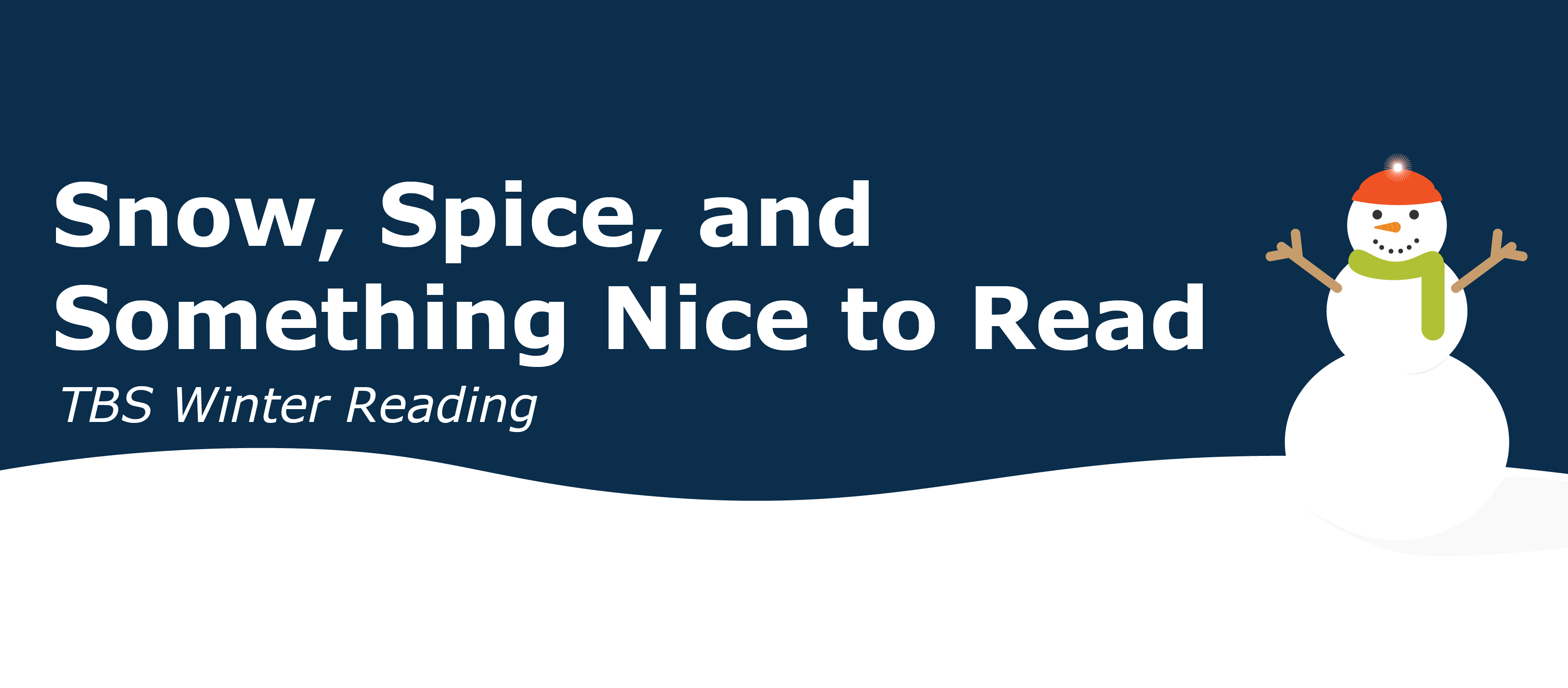 The text Snow, Spice, and Something Nice to Read, TBS Winter Reading Coming soon over the illustration of a light blue sky with snow flakes, and a snowman with a blue scarf to the side.
